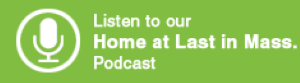 Listen to our Home at Last in Mass. Podcast